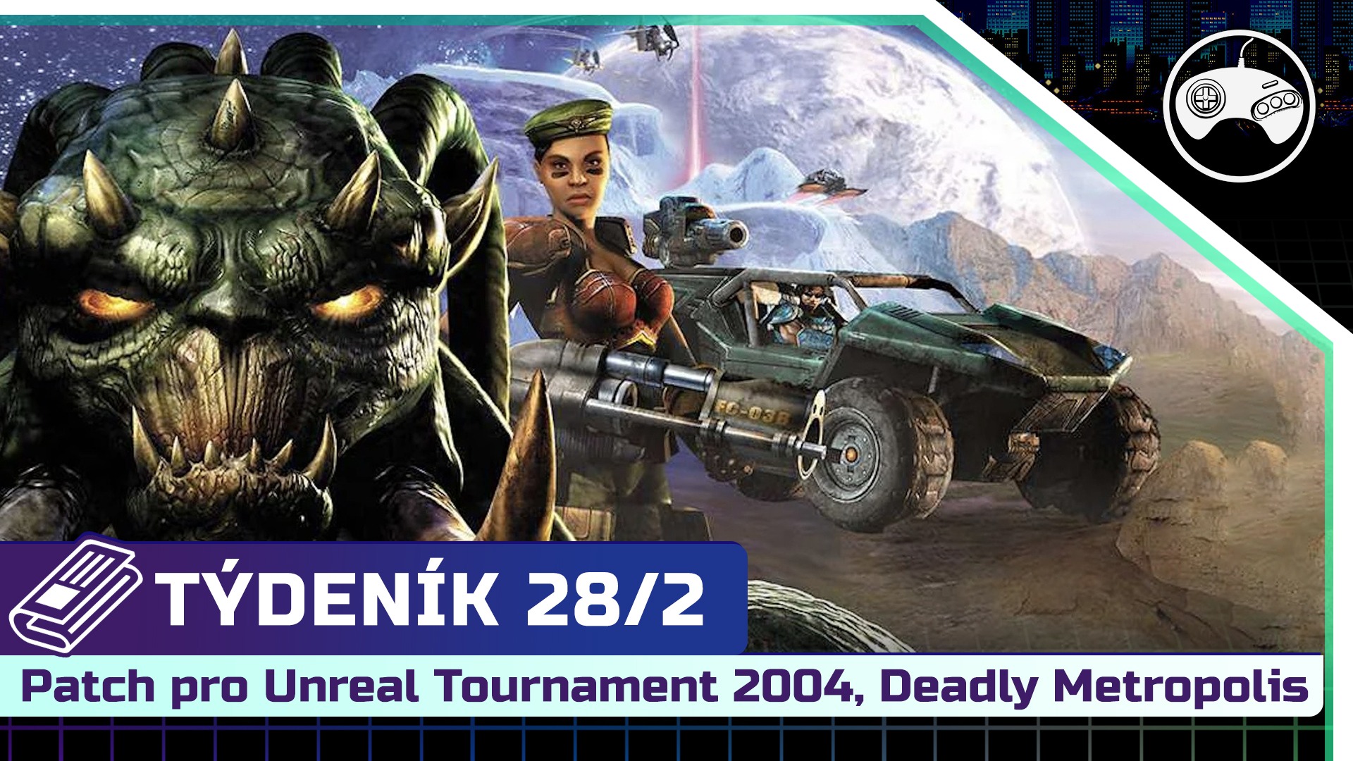 Právě si prohlížíte TÝDENÍK 28/2 | Update pro Unreal Tournament 2004, Deadly Metropolis na Kickstarteru